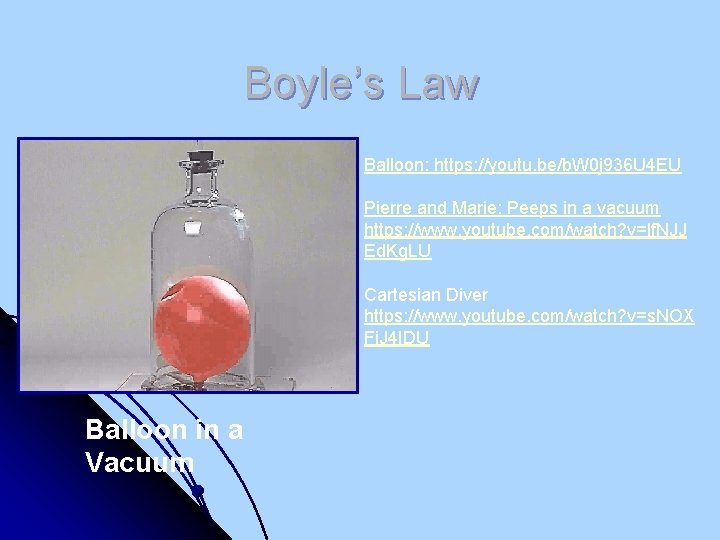 Boyle’s Law Balloon: https: //youtu. be/b. W 0 j 936 U 4 EU Pierre