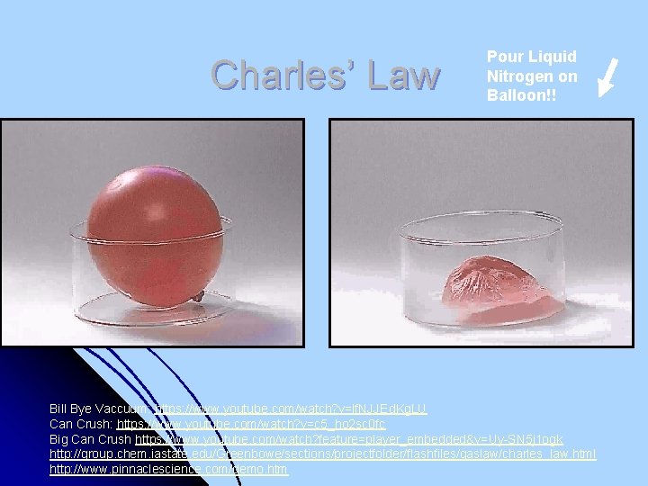 Charles’ Law Pour Liquid Nitrogen on Balloon!! Bill Bye Vaccuum: https: //www. youtube. com/watch?