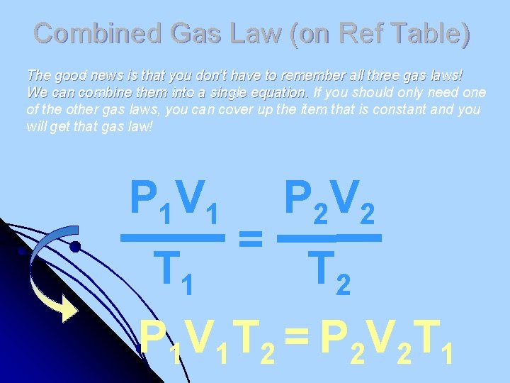 Combined Gas Law (on Ref Table) The good news is that you don’t have