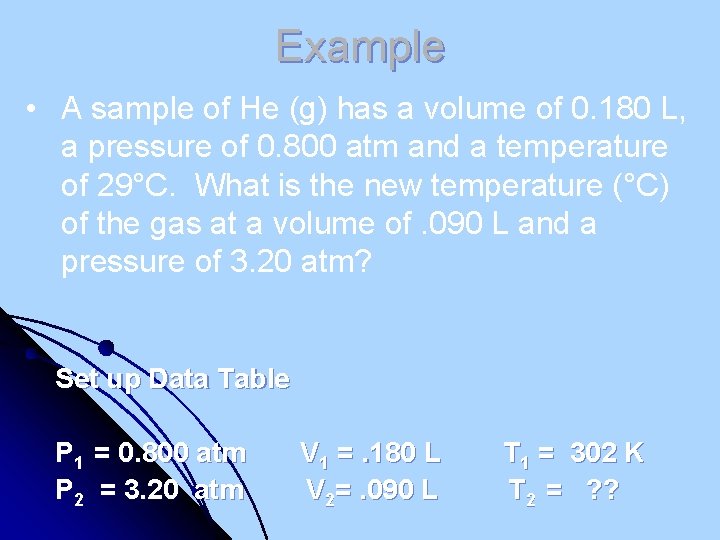 Example • A sample of He (g) has a volume of 0. 180 L,