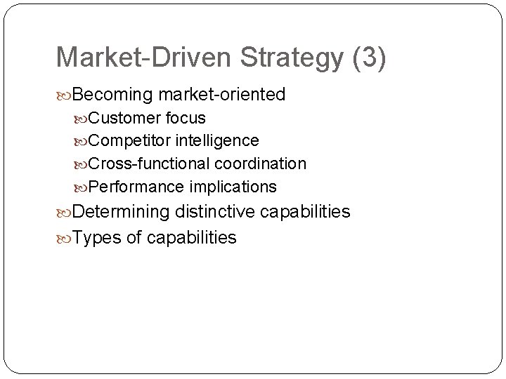 Market-Driven Strategy (3) Becoming market-oriented Customer focus Competitor intelligence Cross-functional coordination Performance implications Determining