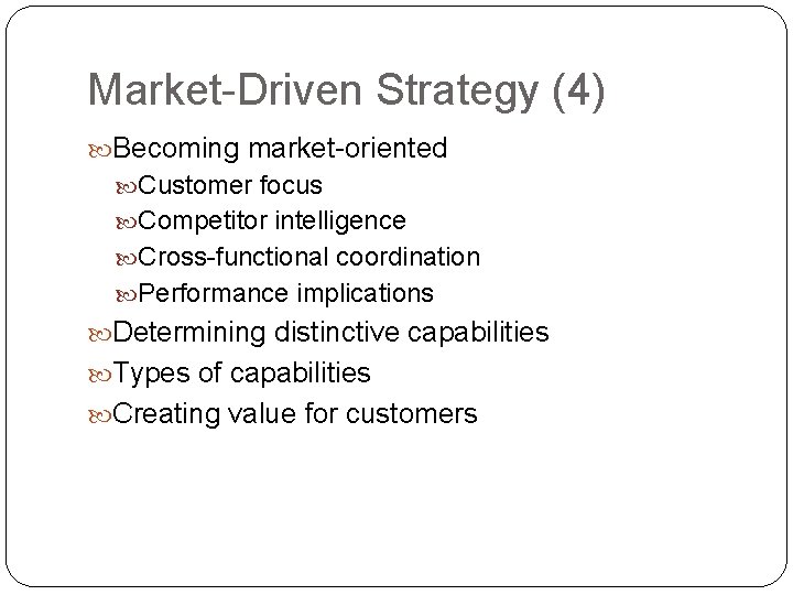 Market-Driven Strategy (4) Becoming market-oriented Customer focus Competitor intelligence Cross-functional coordination Performance implications Determining