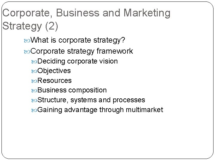 Corporate, Business and Marketing Strategy (2) What is corporate strategy? Corporate strategy framework Deciding