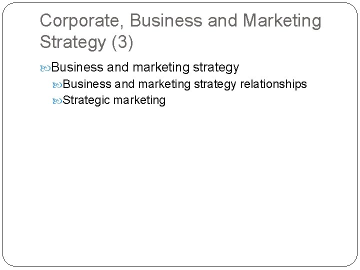 Corporate, Business and Marketing Strategy (3) Business and marketing strategy relationships Strategic marketing 