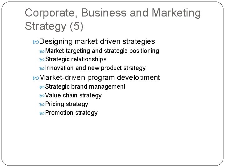 Corporate, Business and Marketing Strategy (5) Designing market-driven strategies Market targeting and strategic positioning