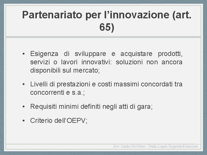 Partenariato per l’innovazione (art. 65) • Esigenza di sviluppare e acquistare prodotti, servizi o