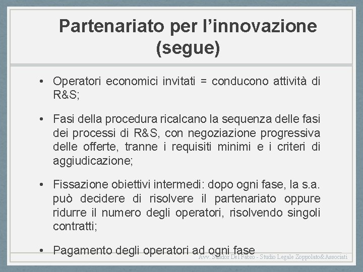 Partenariato per l’innovazione (segue) • Operatori economici invitati = conducono attività di R&S; •