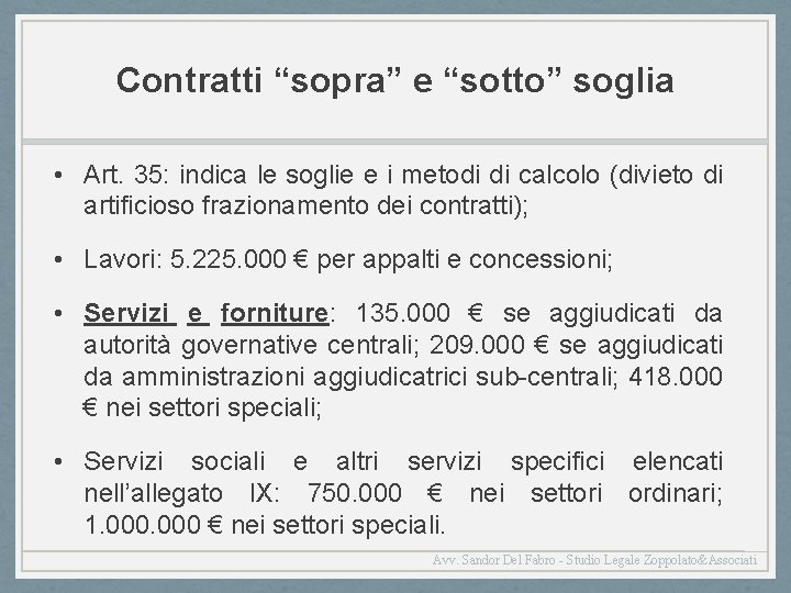 Contratti “sopra” e “sotto” soglia • Art. 35: indica le soglie e i metodi