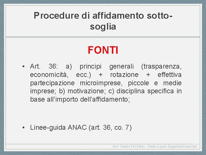 Procedure di affidamento sottosoglia FONTI • Art. 36: a) principi generali (trasparenza, economicità, ecc.