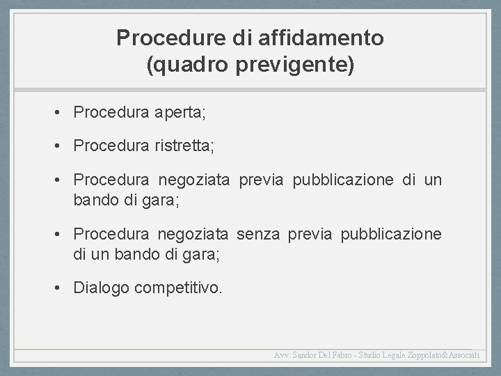 Procedure di affidamento (quadro previgente) • Procedura aperta; • Procedura ristretta; • Procedura negoziata