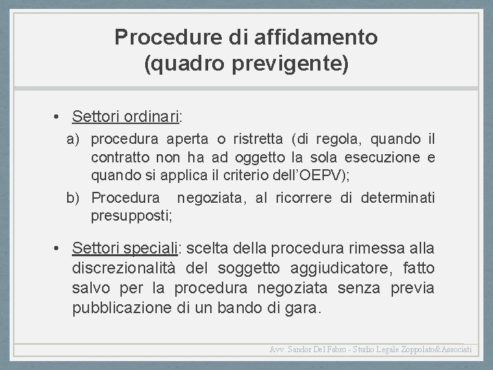 Procedure di affidamento (quadro previgente) • Settori ordinari: a) procedura aperta o ristretta (di