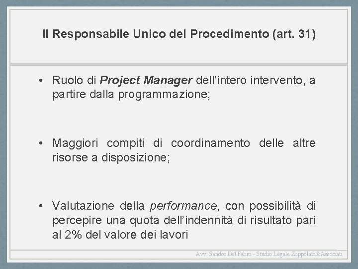 Il Responsabile Unico del Procedimento (art. 31) • Ruolo di Project Manager dell’intero intervento,