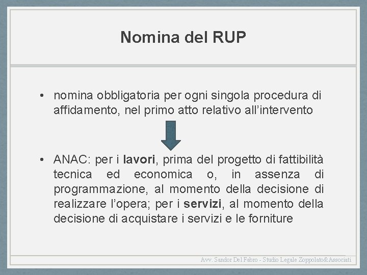 Nomina del RUP • nomina obbligatoria per ogni singola procedura di affidamento, nel primo