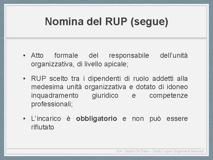 Nomina del RUP (segue) • Atto formale del responsabile organizzativa, di livello apicale; dell’unità