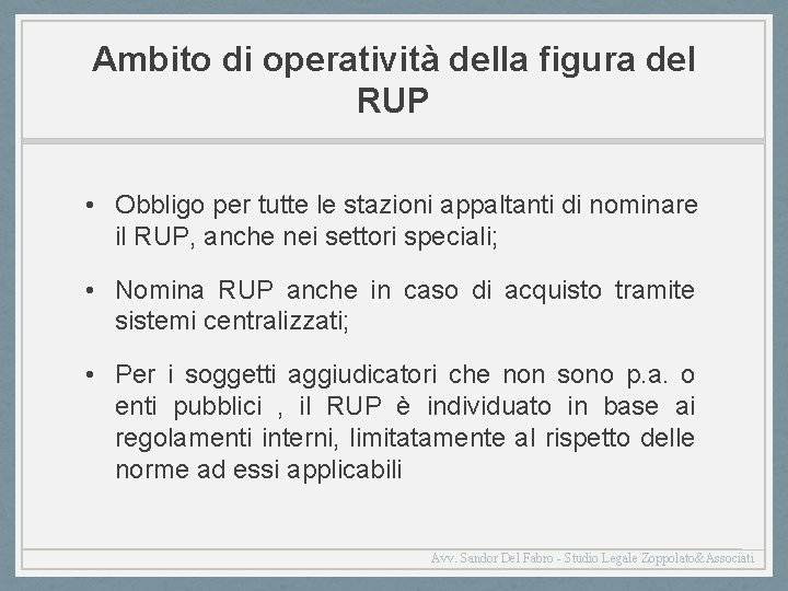 Ambito di operatività della figura del RUP • Obbligo per tutte le stazioni appaltanti