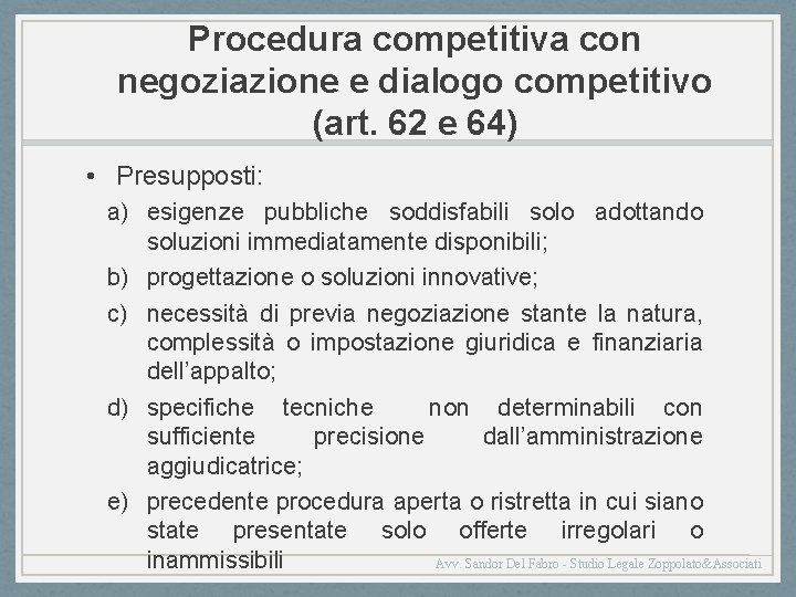 Procedura competitiva con negoziazione e dialogo competitivo (art. 62 e 64) • Presupposti: a)