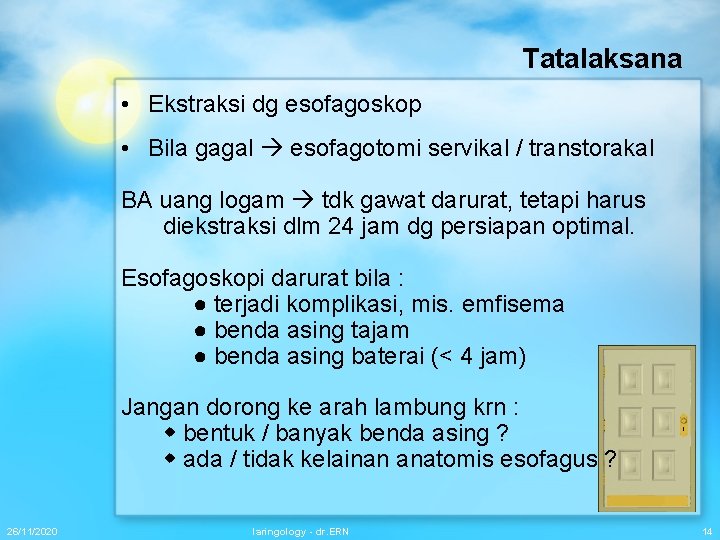 Tatalaksana • Ekstraksi dg esofagoskop • Bila gagal esofagotomi servikal / transtorakal BA uang