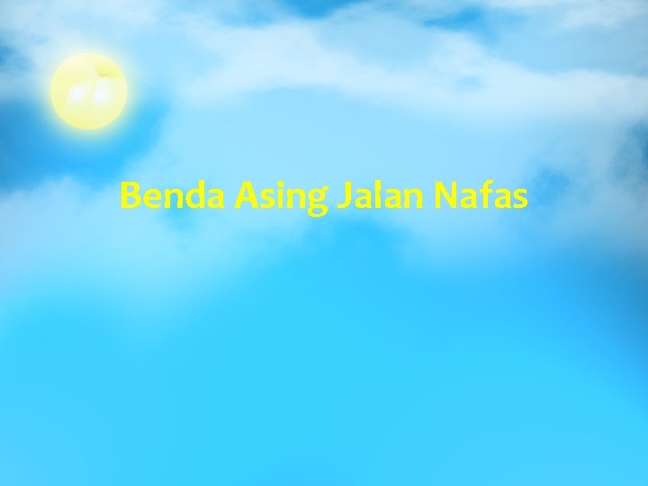 Benda Asing Jalan Nafas 