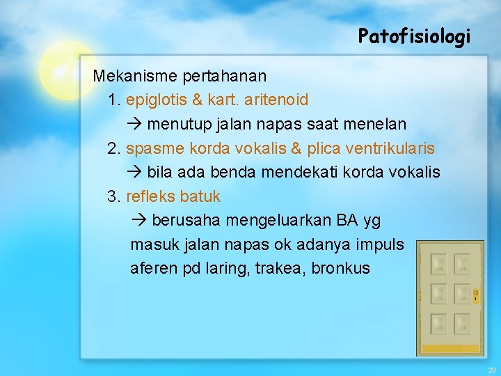 Patofisiologi Mekanisme pertahanan 1. epiglotis & kart. aritenoid menutup jalan napas saat menelan 2.