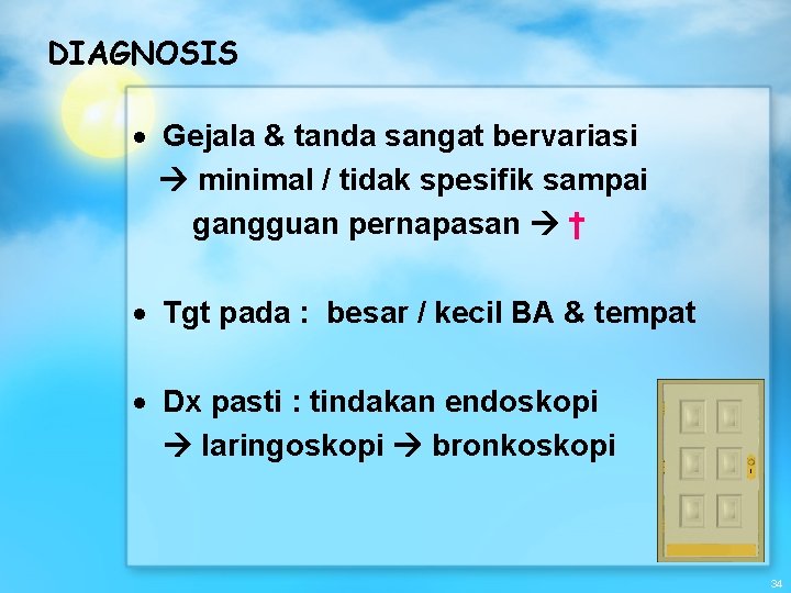 DIAGNOSIS Gejala & tanda sangat bervariasi minimal / tidak spesifik sampai gangguan pernapasan †