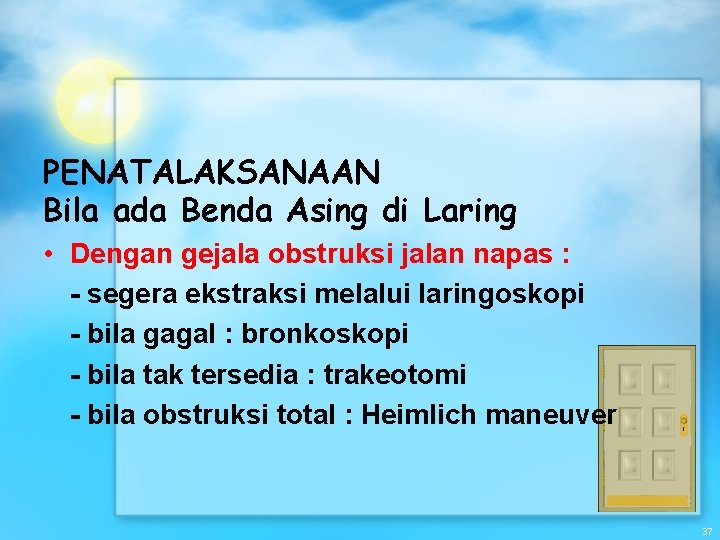 PENATALAKSANAAN Bila ada Benda Asing di Laring • Dengan gejala obstruksi jalan napas :