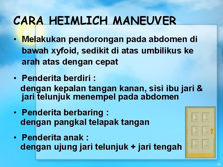 CARA HEIMLICH MANEUVER • Melakukan pendorongan pada abdomen di bawah xyfoid, sedikit di atas