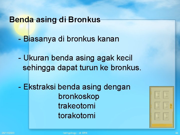 Benda asing di Bronkus - Biasanya di bronkus kanan - Ukuran benda asing agak