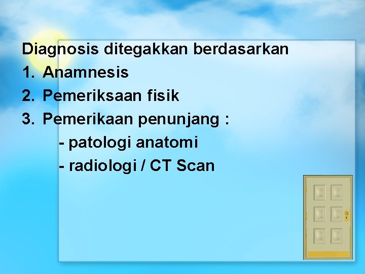 Diagnosis ditegakkan berdasarkan 1. Anamnesis 2. Pemeriksaan fisik 3. Pemerikaan penunjang : - patologi