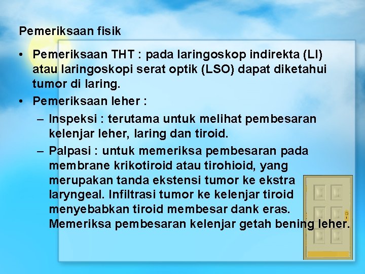 Pemeriksaan fisik • Pemeriksaan THT : pada laringoskop indirekta (LI) atau laringoskopi serat optik