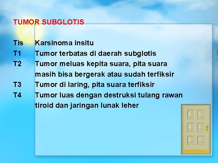 TUMOR SUBGLOTIS Tis Karsinoma insitu T 1 Tumor terbatas di daerah subglotis T 2