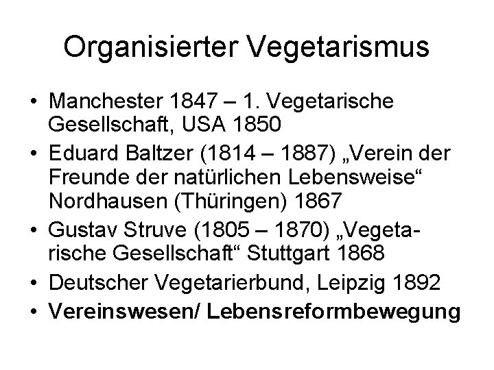 Organisierter Vegetarismus • Manchester 1847 – 1. Vegetarische Gesellschaft, USA 1850 • Eduard Baltzer