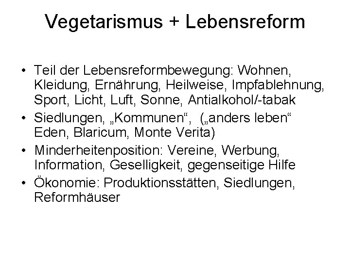 Vegetarismus + Lebensreform • Teil der Lebensreformbewegung: Wohnen, Kleidung, Ernährung, Heilweise, Impfablehnung, Sport, Licht,