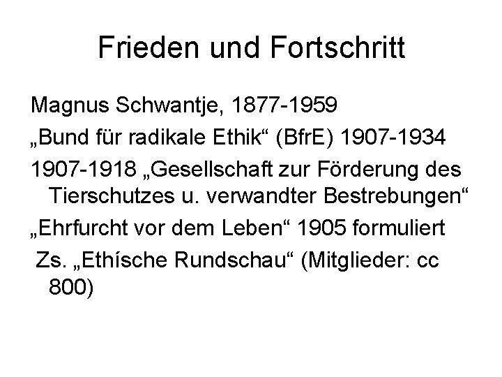 Frieden und Fortschritt Magnus Schwantje, 1877 -1959 „Bund für radikale Ethik“ (Bfr. E) 1907