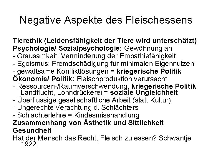 Negative Aspekte des Fleischessens Tierethik (Leidensfähigkeit der Tiere wird unterschätzt) Psychologie/ Sozialpsychologie: Gewöhnung an