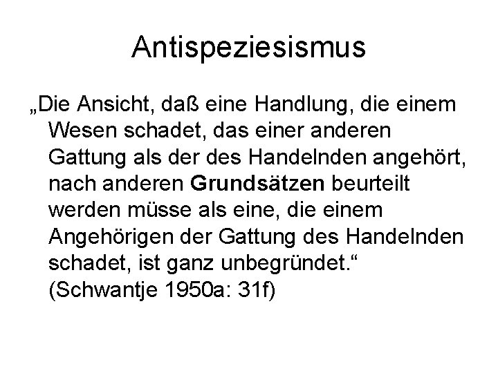 Antispeziesismus „Die Ansicht, daß eine Handlung, die einem Wesen schadet, das einer anderen Gattung