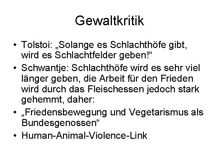 Gewaltkritik • Tolstoi: „Solange es Schlachthöfe gibt, wird es Schlachtfelder geben!“ • Schwantje: Schlachthöfe