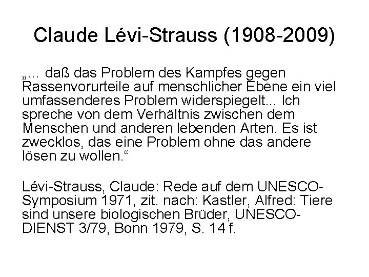 Claude Lévi-Strauss (1908 -2009) „… daß das Problem des Kampfes gegen Rassenvorurteile auf menschlicher