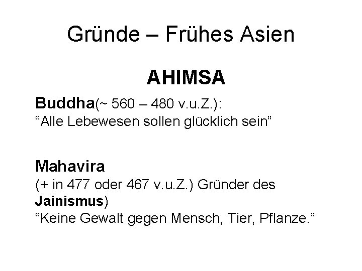 Gründe – Frühes Asien AHIMSA Buddha(~ 560 – 480 v. u. Z. ): “Alle