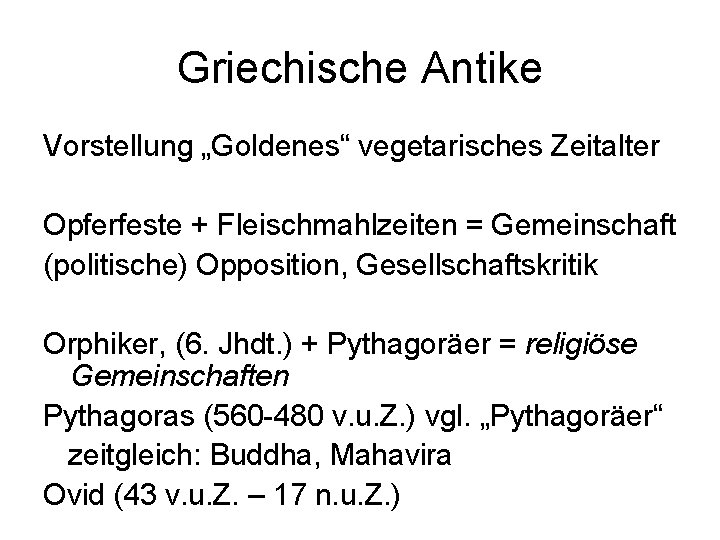 Griechische Antike Vorstellung „Goldenes“ vegetarisches Zeitalter Opferfeste + Fleischmahlzeiten = Gemeinschaft (politische) Opposition, Gesellschaftskritik