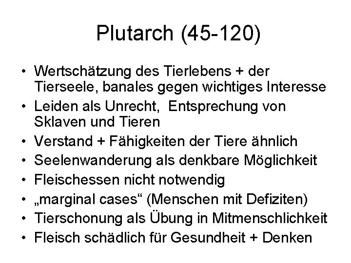 Plutarch (45 -120) • Wertschätzung des Tierlebens + der Tierseele, banales gegen wichtiges Interesse