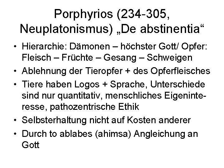 Porphyrios (234 -305, Neuplatonismus) „De abstinentia“ • Hierarchie: Dämonen – höchster Gott/ Opfer: Fleisch