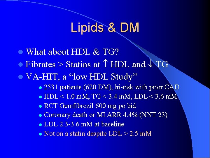 Lipids & DM l What about HDL & TG? l Fibrates > Statins at