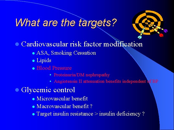 What are the targets? l Cardiovascular risk factor modification ASA, Smoking Cessation l Lipids