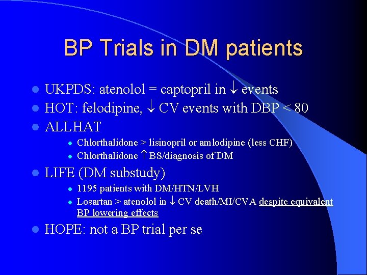 BP Trials in DM patients UKPDS: atenolol = captopril in events l HOT: felodipine,