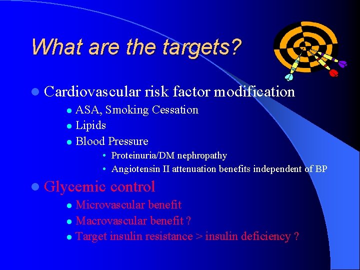 What are the targets? l Cardiovascular risk factor modification ASA, Smoking Cessation l Lipids
