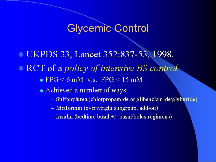 Glycemic Control l UKPDS 33, Lancet 352: 837 -53, 1998. l RCT of a
