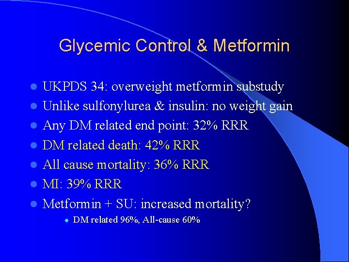 Glycemic Control & Metformin l l l l UKPDS 34: overweight metformin substudy Unlike