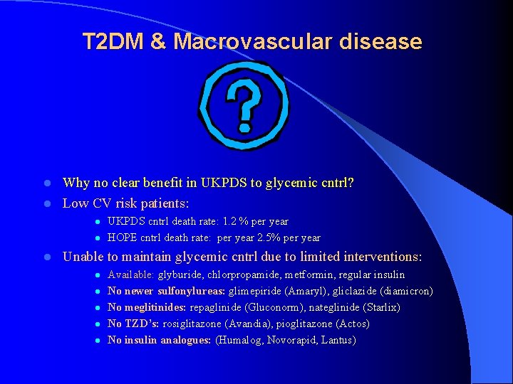 T 2 DM & Macrovascular disease Why no clear benefit in UKPDS to glycemic