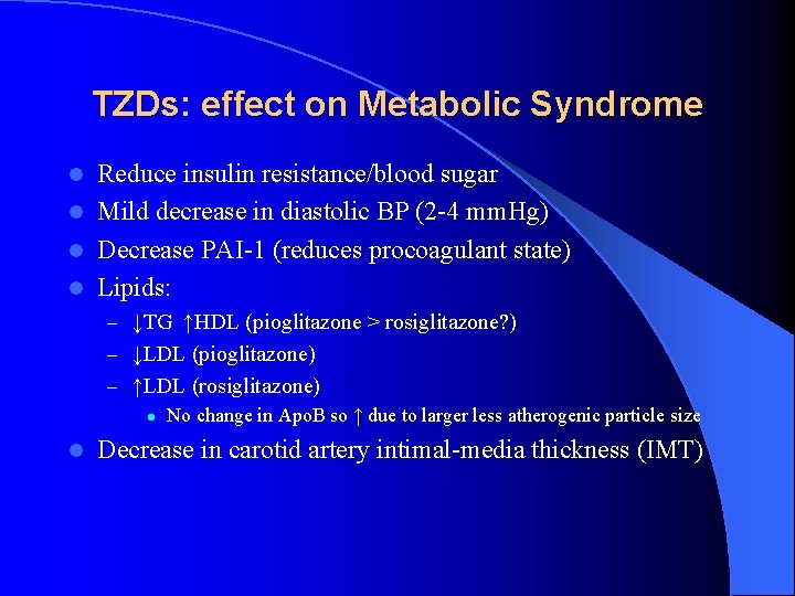 TZDs: effect on Metabolic Syndrome Reduce insulin resistance/blood sugar l Mild decrease in diastolic