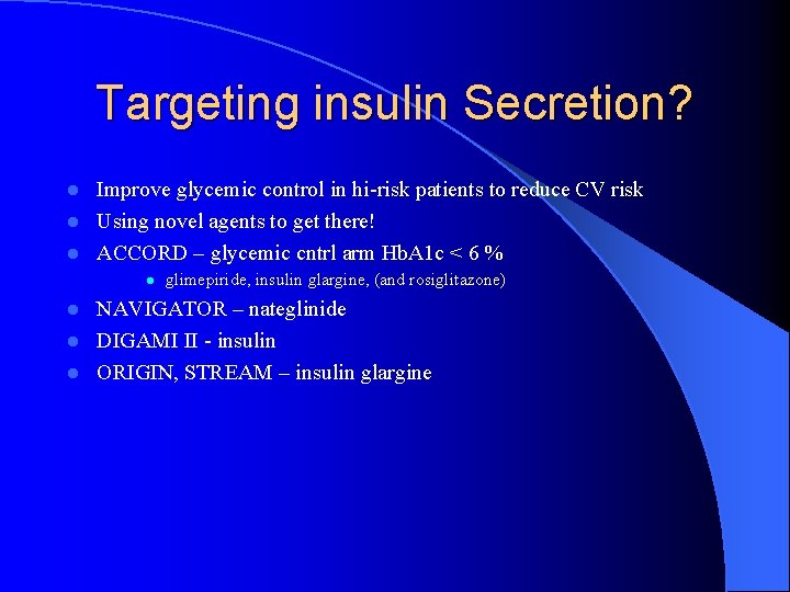 Targeting insulin Secretion? Improve glycemic control in hi-risk patients to reduce CV risk l